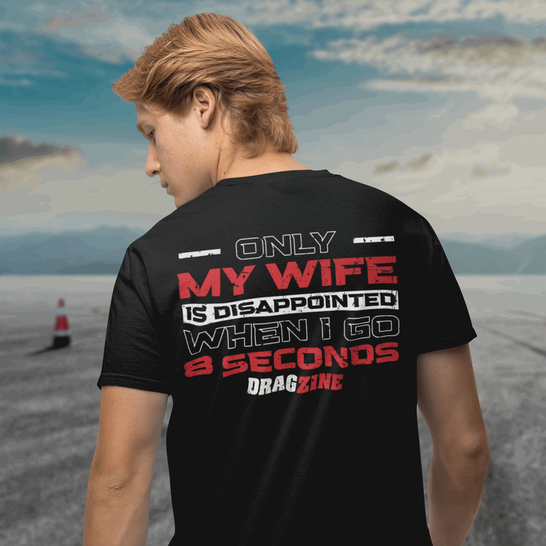 Only My Wife Is Disappointed When I Go 8 Seconds T-Shirt - Racing Shirts