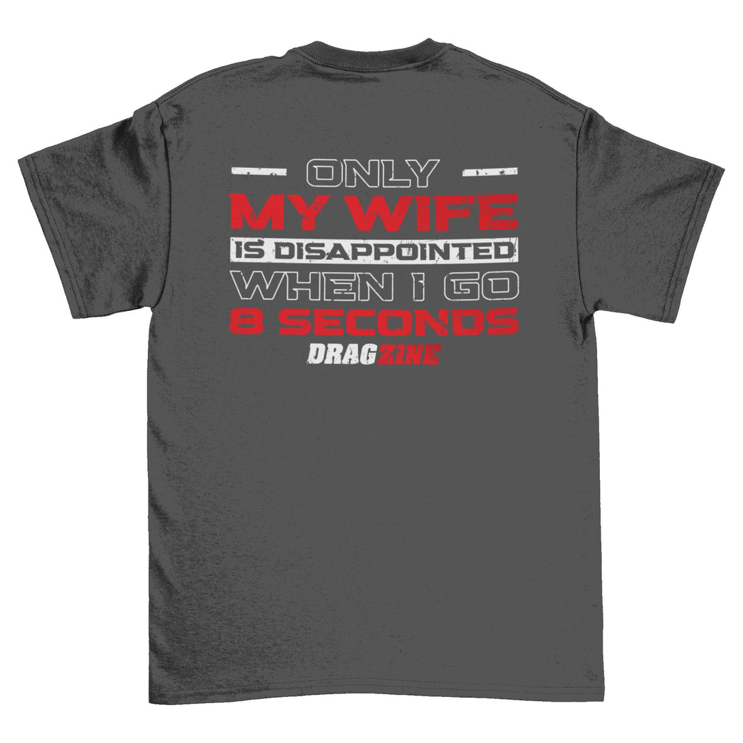 Only My Wife Is Disappointed When I Go 8 Seconds T-Shirt - Racing Shirts