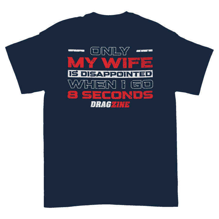 Only My Wife Is Disappointed When I Go 8 Seconds T-Shirt - Racing Shirts